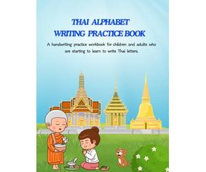 Thai alphabet writing practice book: A book to practice writing Thai letters correctly according to Thai language principles.