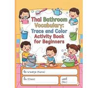Thai Bathroom Vocabulary: Trace and Color Activity Book for Beginners: 50 Fun Pages to Learn Thai Bathroom Words, Practice Handwriting, and Color Creative Illustrations.