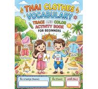 Thai Clothes Vocabulary: Trace and Color Activity Book for Beginners: 85 Engaging Pages to Master Thai Vocabulary for Clothing, Practice Handwriting, and Enjoy Creative Coloring Illustrations.