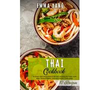 Thai Cookbook: 70 Easy Recipes For Stir Fry Noodles Tom Yum And Traditional Dishes From Thailand