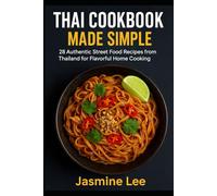 Thai Cookbook Made Simple: 28 Authentic Street Food Recipes from Thailand for Flavorful Home Cooking (Food Recipes for Beginners)