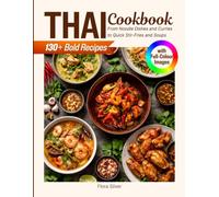 Thai Cookbook with Full-Colour Images: 130+ Bold Recipes - From Noodle Dishes and Curries to Quick Stir-Fries and Soups
