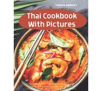 Thai Cookbook With Pictures: The Essential Recipes, Techniques and Ingredients of Thailand Dishes. Easy To Make At Home