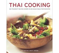 Thai Cooking: 125 Fragrant Recipes Shown in 250 Delectable Photographs