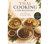 Thai Cooking for Beginners: Simple Thai Recipes for Everyday Cooking