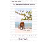 Thai Die: How a Year in Thailand Turned into a Thriller Novel: 1 (The Story Behind My Stories)