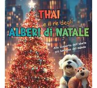 Thai e il re degli alberi di Natale: Alla scoperta dell'abete più luminoso del mondo (Le Avventure Festose di Thai)