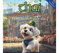Thai e la parata di San Patrizio: Tra musica, colori e passi di danza (Le Avventure Festose di Thai)