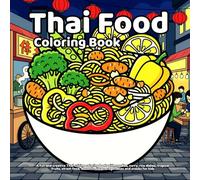 Thai Food Coloring Book: A fun and creative Thai cuisine coloring book with noodles, curry, rice dishes, tropical fruits, street food, desserts, ... for kids (Delicious Food Coloring Series)