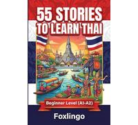Thai for Beginners: 55 Engaging Short Stories to Learn Thai: Master Thai Naturally: 55 Easy Stories with Vocabulary & Cultural Insights