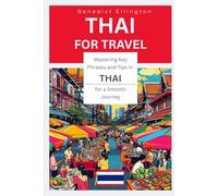 Thai for Travel: Mastering Key Phrases and Tips in Thai for a Smooth Journey