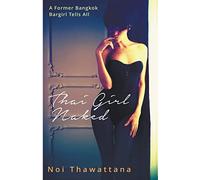 Thai Girl Naked: A Former Bangkok Bargirl Tells All