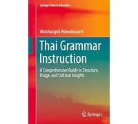 Thai Grammar Instruction : A Comprehensive Guide to Structure, Usage, and Cultural Insights
