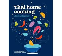 Thai Home Cooking : 100 recipes with steps and tips for easy, authentic Thai food