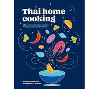 Thai Home Cooking: 100 recipes with steps and tips for easy, authentic Thai food (Home Cooking 3)