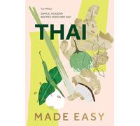 Thai Made Easy: Over 70 Simple Recipes: Simple, Modern Recipes for Every Day
