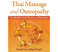 Thai Massage and Osteopathy : The Mindful Touch Practice of Osteothai