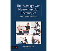 Thai Massage with Neuromuscular Techniques: A Practitioner's Manual