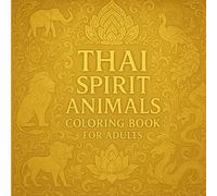 Thai Mythical & Traditional Animals: An Intricate Coloring Collection: 50 Unique Thai-Inspired Animal Designs with Lotus Mandalas and Ornamental Patterns for Relaxation and Stress Relief