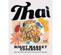 Thai Night Market Cookbook: Real Thai Street Food Recipes That Locals Eat Every Day