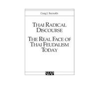 Thai Radical Discourse: The Real Face of Thai Feudalism Today (Studies on Southeast Asia)