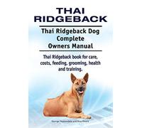 Thai Ridgeback. Thai Ridgeback Dog Complete Owners Manual. Thai Ridgeback book for care, costs, feeding, grooming, health and training.