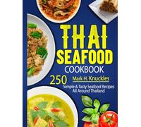 Thai Seafood Cookbook: 250 Simple & Tasty Seafood Recipes All Around Thailand