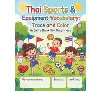 Thai Sports & Equipment Vocabulary: Trace and Color Activity Book for Beginners: 80 Action-Packed Pages to Master Thai Sports Words, Practice Handwriting, and Color Creative Equipment Illustrations.