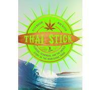 Thai Stick: Surfers, Scammers, and the Untold Story of the Marijuana Trade