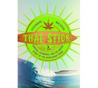 Thai Stick: Surfers, Scammers, and the Untold Story of the Marijuana Trade