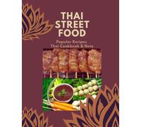 Thai Street Food & Night Marker : Thailand Street Food Builds Occupation, Bestselling Menu for Takeaway Popular Recipes, Easy to Make or Cook with Your Family .Thai Cookbook