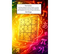 Thai Sudoku: 100 Easy-Medium-Hard Sudoku puzzles using characters from the Thai alphabet with solutions and How-to-Play instructions
