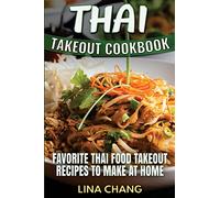 Thai Takeout Cookbook: Favorite Thai Food Takeout Recipes to Make at Home