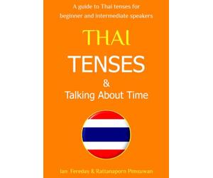 Thai Tenses & Talking About Time - Speak Thai Today: How to express time concepts in the Thai language; simple explanations and example sentences to say exactly 'when'
