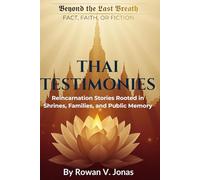 THAI TESTIMONIES: Reincarnation Stories Rooted in Shrines, Families, and Public Memory (Beyond the Last Breath: Fact, Faith, or Fiction)