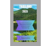 THAILAND 2025: Unveiled Thailand: An Extensive Manual for Cultural Immersion and Volunteering