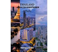 THAILAND ABENTEUERFÜHRER 2026: „Entdecken Sie antike Wunder, Inselparadiese und urbane Energie von Bangkok bis Chiang Mai“
