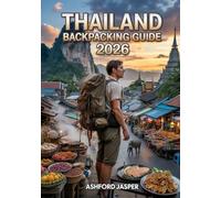 Thailand Backpacking Guide 2026: The Ultimate Travel Handbook with Budget Itineraries, Top Backpacker Routes, Hostels, Street Food, Packing Lists, Safety Tips & Local Secrets for Epic Adventures