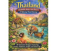 Thailand Coloring Book for Adults: A Relaxing Travel Journey: 50 Intricate Designs Featuring Temples, Elephants, Jungles, and Island Life