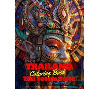 Thailand Coloring Book for Teens and Adults: 50 Unique Coloring Pages Tiki Totem and Mandala Styles Combined Designs for Stress Relief and Relaxation ... of Bold Large Prints for Fun Activity.