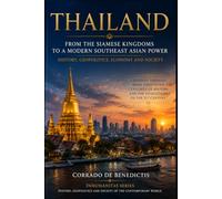 THAILAND: From the Ancient Siamese Kingdoms to a Modern Southeast Asian Power: History, Geopolitics, Economy and Society (INHUMANITAS)