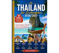 Thailand für Erstbesucher 2026/2027: Der ultimative Reiseführer - Mit den besten Reiserouten, Budgettipps, Traumstränden, Tempeln, Street Food, ... für Ihre erste Thailandreise