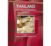 Thailand Labor Laws and Regulations Handbook Volume 1 Strategic Information and Basic Laws (World Business Law Library)
