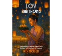 Thailand: Loy Krathong Festival: A Journey Through Thailand's Festival of Light and Renewal (Festival in Thailand)