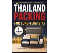 Thailand Packing for Long-Term Stay: A Practical Guide to Packing Smart for One Month or More in Thailand Without Overpacking (Thailand Practical Travel)