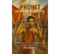 Thailand: Phuket Vegetarian Festival: Sacred Fire and Spirit Possession - Inside Thailand’s Most Intense Festival (Festival in Thailand)