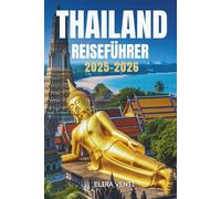THAILAND REISEFÜHRER 2025-2026: Ein Königreich der Kultur, Küsten und Farben