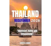 THAILAND REISEFÜHRER 2026: Abenteuer, Kultur und Entspannung