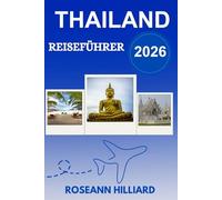 THAILAND REISEFÜHRER 2026: „Entdecken Sie ikonische Tempel, tropische Inseln, lebendige Kultur und aufregende Reiseziele“