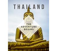 Thailand - The Adventure Begins: Trip Planner & Travel Journal Notebook To Plan Your Next Vacation In Detail Including Itinerary, Checklists, Calendar, Flight, Hotels & more